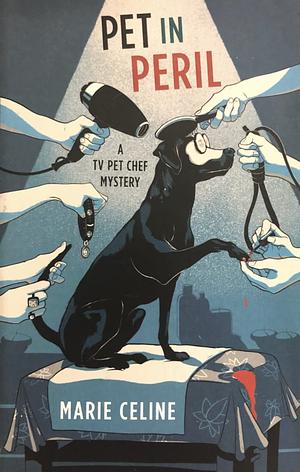 Pet in Peril: A TV Pet Chef Mystery#3 by Marie Celine