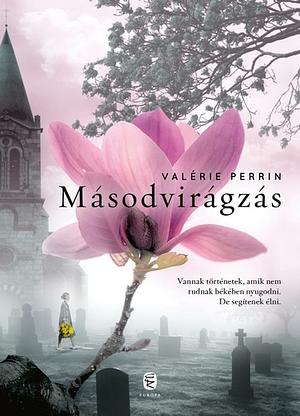 Másodvirágzás by Valérie Perrin