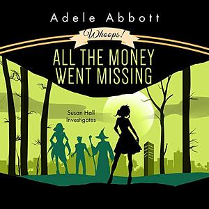 Whoops! All The Money Went Missing by Adele Abbott