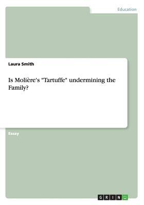 Is Molière's Tartuffe undermining the Family? by Laura Smith