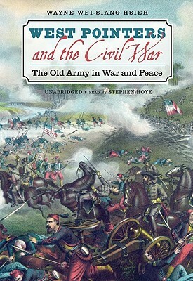 West Pointers and the Civil War: The Old Army in War and Peace by Hsieh