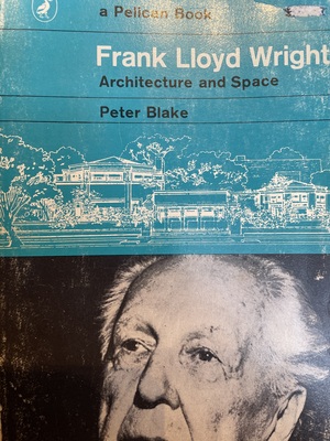 Frank Lloyd Wright: Architecture and Space by Peter Blake