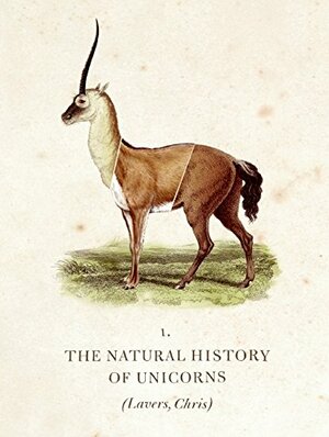 The Natural History of Unicorns by Chris Lavers