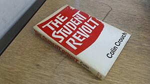 The Student Revolt by Colin Crouch