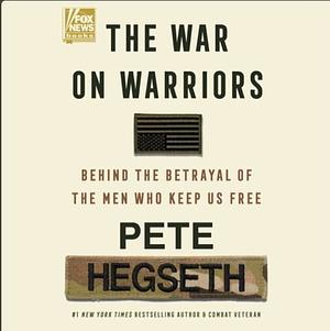 The War on Warriors by Pete Hegseth