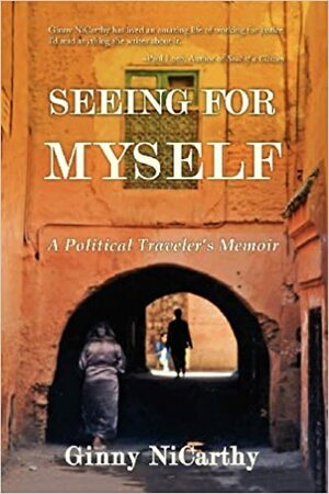 Seeing for Myself: A Political Traveler's Memoir by Ginny NiCarthy