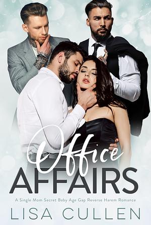 OFFICE AFFAIRS: A SINGLE MOM, AGE GAP, REVERSE HAREM ROMANCE (THE FORBIDDEN REVERSE HAREM COLLECTION) by Lisa Cullen