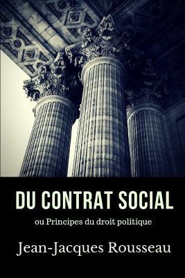 Du contrat social: Principes du droit politique. Un essai de philosophie politique de Jean-Jacques Rousseau (texte intégral) by Jean-Jacques Rousseau