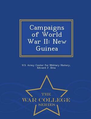 Campaigns of World War II: New Guinea - War College Series by Edward J. Drea