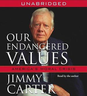 Our Endangered Values: America's Moral Crisis Unabridged edition by Carter, Jimmy published by Simon & Schuster Audio (2005) Audio CD by Jimmy Carter, Jimmy Carter