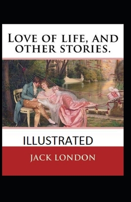 Love of Life & Other Stories Illustrated by Jack London