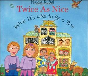 Twice As Nice: What It's Like To Be a Twin by Nicole Rubel