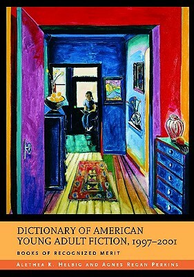 Dictionary of American Young Adult Fiction, 1997-2001: Books of Recognized Merit by Agnes Regan Perkins