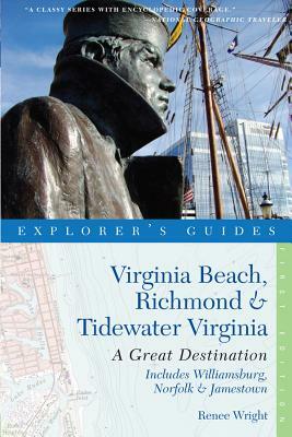 Explorer's Guide Virginia Beach, Richmond and Tidewater Virginia: Includes Williamsburg, Norfolk, and Jamestown: A Great Destination by Renee Wright