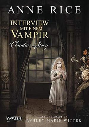 Interview mit einem Vampir - Claudias Story (Neuedition): Wunderbar illustrierte Comic-Adaption des Topseller-Romans erzählt die weltberühmte Geschichte aus der Sicht des Vampirs Claudia by Anne Rice