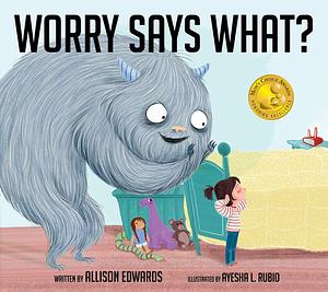 Worry Says What?: A Picture Book About Using Self-Talk to Silence Anxious Thoughts by Ayesha Rubio, Allison Edwards