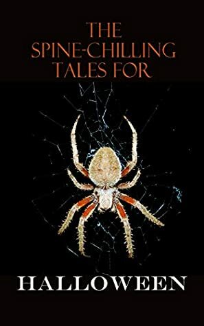 The Spine-Chilling Tales for Halloween by Charles Dickens, John William Polidori, J. Sheridan Le Fanu, Thomas Mayne Reid, Bram Stoker, Washington Irving, M.R. James, Matthew Phipps Shiel, Robert E. Howard, E.F. Benson, Ambrose Bierce, John Meade Falkner, F. Marion Crawford, Henry James, Ralph Adams Cram, Eleanor M. Ingram, H.P. Lovecraft, Thomas Peckett Prest, Frederick Marryat, Wilkie Collins, Richard Marsh, Mary Shelley, Rudyard Kipling, Robert Louis Stevenson, Arthur Machen, Algernon Blackwood, William Hope Hodgson, Edgar Allan Poe, Arthur Conan Doyle, George Sylvester Viereck, Fred M. White, Nathaniel Hawthorne, James Malcolm Rymer, Grant Allen, Marie Corelli