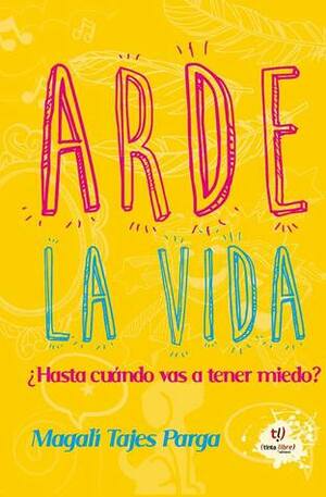 Arde la vida: ¿Hasta cuándo vas a tener miedo? by Magalí Tajes