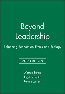 Beyond Leadership: Balancing Economics, Ethics and Ecology by Warren Bennis, Jagdish Parikh, Ronnie Lessem