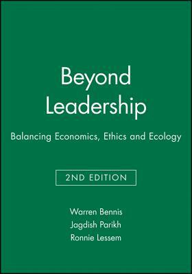 Beyond Leadership: Balancing Economics, Ethics and Ecology by Jagdish Parikh, Warren Bennis, Ronnie Lessem