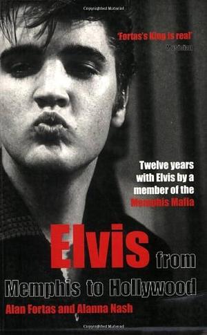 Elvis: From Memphis to Hollywood by Alanna Nash, Alan Fortas