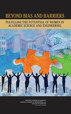 Beyond Bias and Barriers: Fulfilling the Potential of Women in Academic Science and Engineering by Institute of Medicine, National Academy of Sciences, National Academy of Engineering