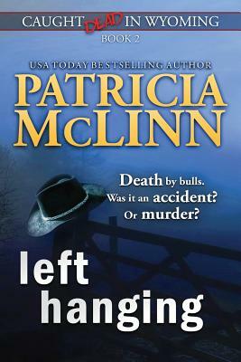 Left Hanging (Caught Dead In Wyoming, Book 2) by Patricia McLinn