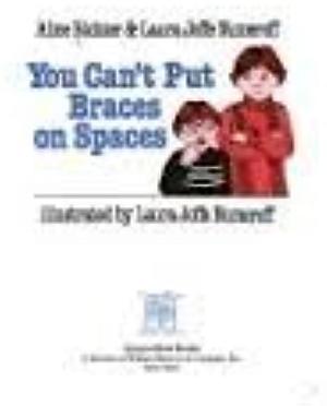 You Can't Put Braces on Spaces by Alice Numeroff Richter, Laura Joffe Numeroff