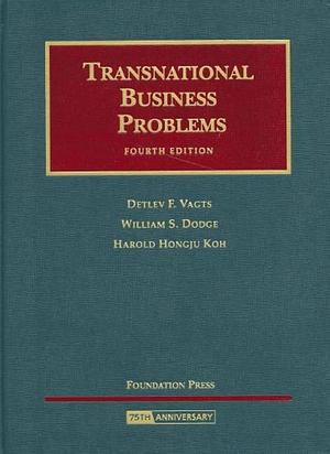 Transnational Business Problems by Detlev F. Vagts, William S. Dodge, Harold Hongju Koh