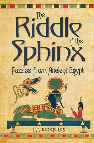 The Riddle of the Sphinx: Puzzles from Ancient Egypt by Tim Dedopulos