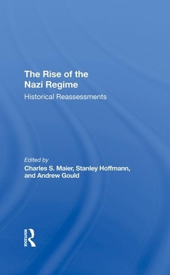 The Rise of the Nazi Regime: Historical Reassessments by Stanley Hoffmann, Andrew Gould, Charles Maier