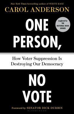 One Person, No Vote: How Voter Suppression Is Destroying Our Democracy by Carol Anderson