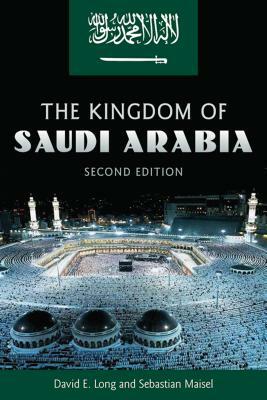 The Kingdom of Saudi Arabia by David E. Long, Sebastian Maisel