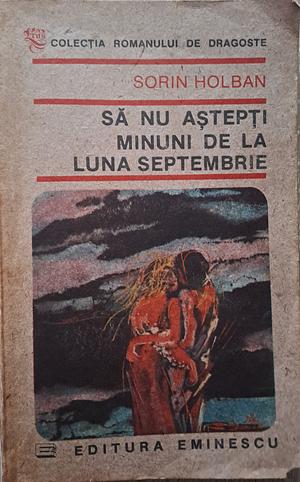 Să nu aștepți minuni de la luna septembrie: roman by Sorin Holban