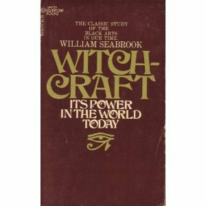 Witchcraft: Its Power in the World Today by William B. Seabrook