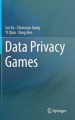 Data Privacy Games by Yi Qian, Lei Xu, Chunxiao Jiang