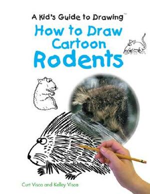 How to Draw Cartoon Rodents by Kelly Visca, Curt Visca