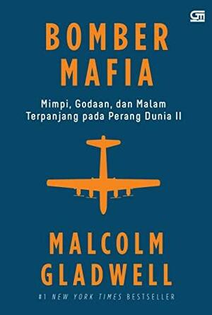 Bomber Mafia: Mimpi, Godaan, dan Malam Terpanjang pada Perang Dunia II by Malcolm Gladwell