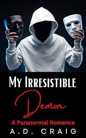 My Irresistible Demon by A.D. Craig