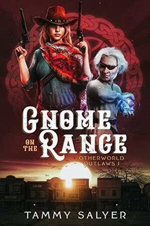 Gnome on the Range: Otherworld Outlaws 1 by Tammy Salyer