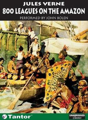 800 Leagues on the Amazon (Extraordinary Voyages, #21) by John Bolen, Jules Verne