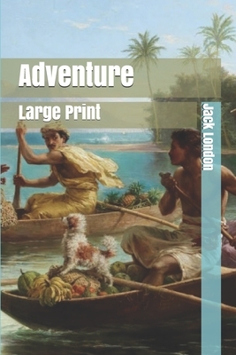 Adventure: Large Print by Jack London