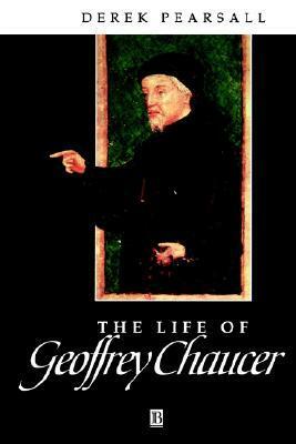 The Life of Geoffrey Chaucer: A Critical Biography by Derek Pearsall