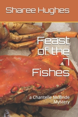 Feast of the 7 Fishes: a Chantelle McBride Mystery by Sharee Hughes