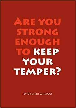 Are You Strong Enough to Keep Your Temper? by Christopher J. Williams
