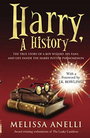 Harry: A History: The True Story of a Boy Wizard, His Fans, and Life Inside the Harry Potter Phenomenon by Melissa Anelli