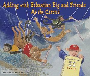 Adding with Sebastian Pig and Friends at the Circus by Jill Anderson