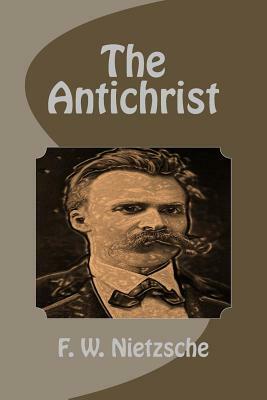 The Antichrist by F. W. Nietzsche