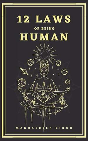 12 Laws of being Human by Manhardeep Singh Ahluwalia