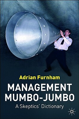 Management Mumbo-Jumbo: A Skeptics' Dictionary by A. Furnham